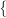 {